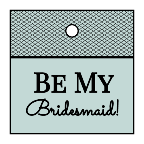 "Be My Bridesmaid!" Cardstock Gift Tag