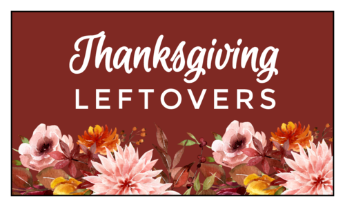 "Thanksgiving Leftovers" Floral Thanksgiving Leftover Label